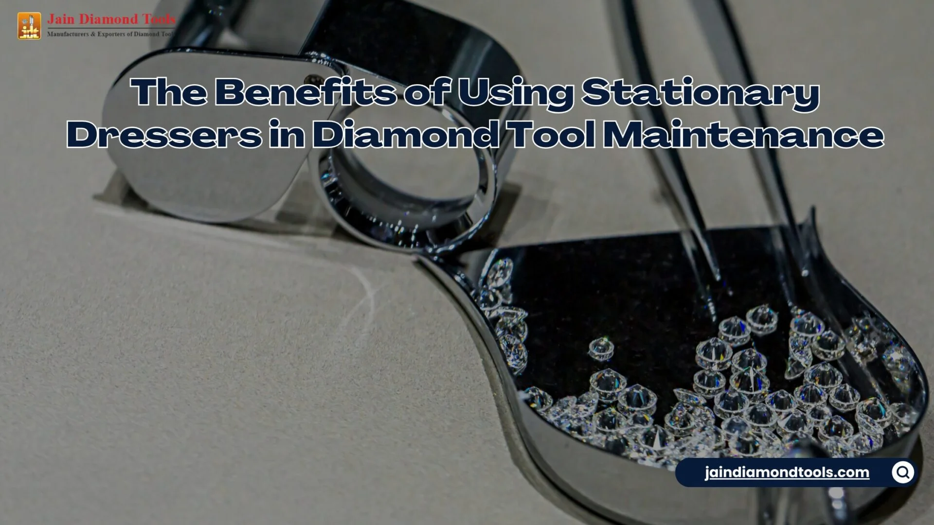 The Benefits of Using Stationary Dressers in Diamond Tool Maintenance